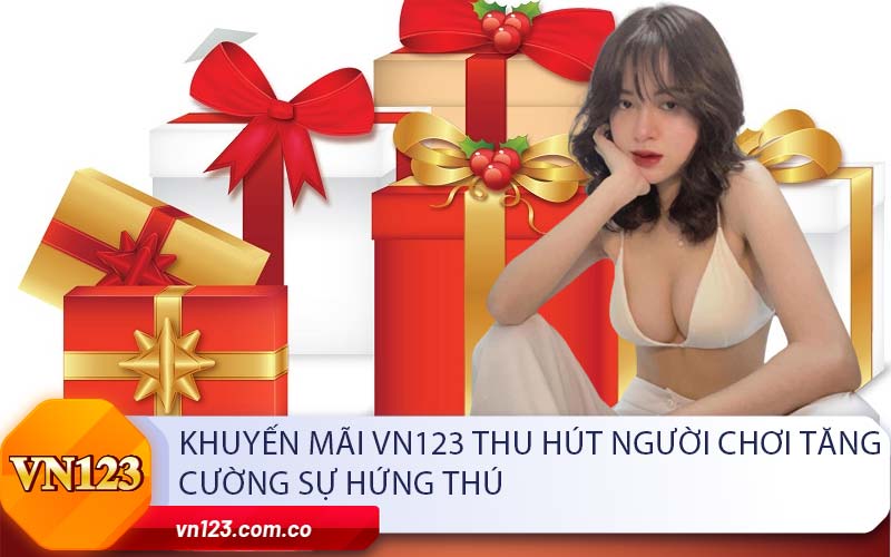 Khuyến mãi vn123 Thu Hút Người Chơi Tăng Cường Sự Hứng Thú